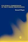 Cultural Competence in the Caring Professions: Rediscovering a 'Forgotten' Dimension