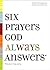 Six Prayers God Always Answers