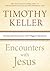 Encounters with Jesus: Unexpected Answers to Life's Biggest Questions