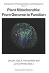 Plant Mitochondria: From Genome to Function (Advances in Photosynthesis and Respiration, 17) Plant Mitochondria: From Genome to Function (Advances in Photosynthesis and Respiration, 17)