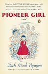 Pioneer Girl by Bich Minh Nguyen
