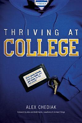 Thriving at College: Make Great Friends, Keep Your Faith, and Get Ready for the Real World! (Paperback)