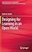 Designing for Learning in an Open World (Explorations in the Learning Sciences, Instructional Systems and Performance Technologies, 4)