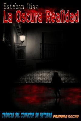 La oscura realidad: Primera noche (Crónicas del contador de historias, #1)