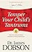 Temper Your Child's Tantrums by James C. Dobson
