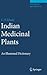 Indian Medicinal Plants: An Illustrated Dictionary
