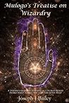 Mulogo's Treatise on Wizardry (Exceptional Advice for Adventurers Everywhere #1)