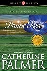 Prairie Rose by Catherine  Palmer