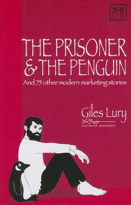 Prisoner & the Penguin: And 75 Other Marketing Stories