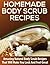 Homemade Body Scrubs: 25+ AMAZING Body Scrub Recipes to Hydrate, Soften, Nourish and Exfoliate Your Skin!