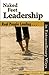 Naked Feet Leadership: Real People Leading in Extraordinary Ways