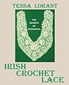 The Secrets of Successful Irish Crochet Lace by Tessa Lorant