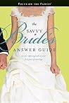 The Savvy Bride's Answer Guide: An Eye-opening Look at Your First Year of Marriage (Focus on the Family)