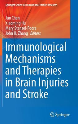 Immunological Mechanisms and Therapies in Brain Injuries and Stroke (Springer Series in Translational Stroke Research, 6)