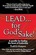 Lead . . . for God's Sake!: A Parable for Finding the Heart of Leadership