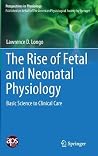 The Rise of Fetal and Neonatal Physiology: Basic Science to Clinical Care (Perspectives in Physiology) The Rise of Fetal and Neonatal Physiology: Basic Science to Clinical Care (Perspectives in Physiology)