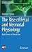 The Rise of Fetal and Neonatal Physiology: Basic Science to Clinical Care (Perspectives in Physiology)