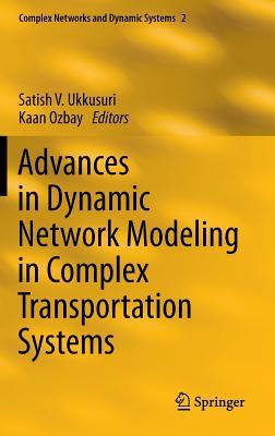 Advances in Dynamic Network Modeling in Complex Transportation Systems (Complex Networks and Dynamic Systems, 2)