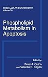 Subcellular Biochemistry, Volume 36: Phospholipid Metabolism in Apoptosis Subcellular Biochemistry, Volume 36: Phospholipid Metabolism in Apoptosis