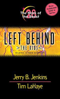 The Mark of the Beast: Dilemma in New Bablyon (Left Behind: The Kids, #28)