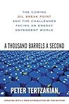 A Thousand Barrels a Second: The Coming Oil Break Point and the Challenges Facing an Energy Dependent World