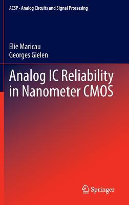 Analog IC Reliability in Nanometer CMOS (Analog Circuits and Signal Processing)