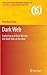 Dark Web: Exploring and Data Mining the Dark Side of the Web (Integrated Series in Information Systems, 30)