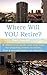 Where Will You Retire?: A Retirement Guide And Exercises For Deciding Where To Retire, Buy A Second Home, Or Relocate