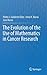 The Evolution of the Use of Mathematics in Cancer Research
