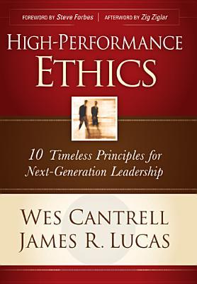 High-Performance Ethics: 10 Timeless Principles for Next-Generation Leadership