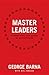 Master Leaders: Revealing Conversations with 30 Leadership Greats