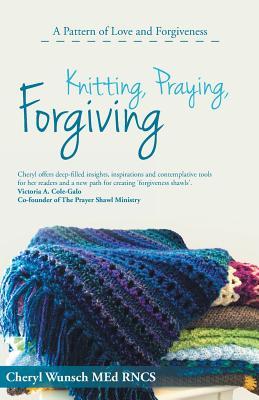 Knitting, Praying, Forgiving: A Pattern of Love and Forgiveness (Paperback)