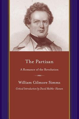 The Partisan: A Romance of the Revolution (Projects of the Simms Initiatives)