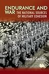 Endurance and War: The National Sources of Military Cohesion Endurance and War: The National Sources of Military Cohesion