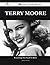 Terry Moore 126 Success Facts - Everything You Need to Know a... by Jennifer Alvarez