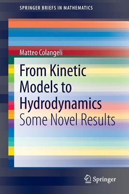 From Kinetic Models to Hydrodynamics: Some Novel Results (SpringerBriefs in Mathematics)