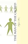 The Man of the Crowd by Edgar Allan Poe The Man of the Crowd by Edgar Allan Poe