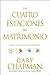 Las cuatro estaciones del matrimonio: ¿En qué estación se encuentra su matrimonio? (Spanish Edition)