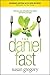 The Daniel Fast: Feed Your Soul, Strengthen Your Spirit, and Renew Your Body