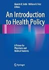 An Introduction to Health Policy: A Primer for Physicians and Medical Students An Introduction to Health Policy: A Primer for Physicians and Medical Students