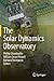 The Solar Dynamics Observatory