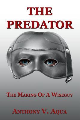 The Predator: The Making Of A Wiseguy (Don Ricci)