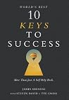 World's Best 10 Keys to Success: More Than Just a Self Help Book. World's Best 10 Keys to Success: More Than Just a Self Help Book.