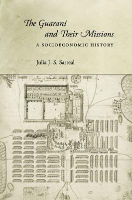 The Guaraní and Their Missions: A Socioeconomic History