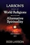 Larson's Book of World Religions and Alternative Spirituality