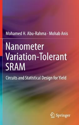 Nanometer Variation-Tolerant SRAM: Circuits and Statistical Design for Yield