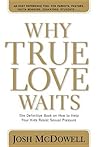 Why True Love Waits: The Definitive Book on How to Help Your Kids Resist Sexual Pressure