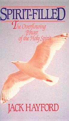 Spirit Filed - The Overflowing Power of the Holy Spirit