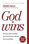 God Wins: Heaven, Hell, and Why the Good News Is Better than Love Wins God Wins: Heaven, Hell, and Why the Good News Is Better than Love Wins