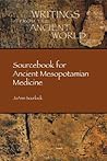 Sourcebook for Ancient Mesopotamian Medicine (Writings from the Ancient World)